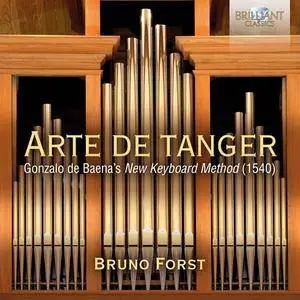 Bruno Forst - Arte de Tanger: Gonzalo de Baena's New Keyboard Method (1540) (2018)