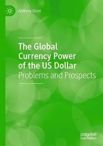 The Global Currency Power of the US Dollar: Problems and Prospects