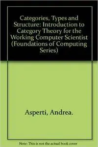 Categories, Types, and Structures: An Introduction to Category Theory for the Working Computer Scientist (Foundations of Comput
