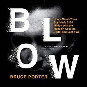 Blow: How a Small-Town Boy Made $100 Million with the Medellín Cocaine Cartel and Lost It All [Audiobook]