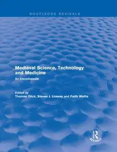 Routledge Revivals: Medieval Science, Technology and Medicine: An Encyclopedia (Volume 16)