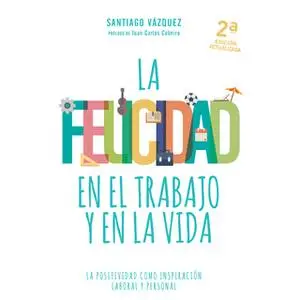 «La felicidad en el trabajo y en la vida» by Santiago Vázquez