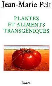 Jean-Marie Pelt, "Plantes et aliments transgéniques"