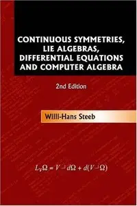 Continuous Symmetries, Lie Algebras, Differential Equations and Computer Algebra by Steeb Willi-han [Repost]