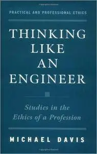 Thinking Like an Engineer: Studies in the Ethics of a Profession