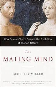 The Mating Mind: How Sexual Choice Shaped the Evolution of Human Nature [Repost]