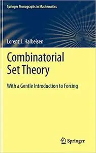 Combinatorial Set Theory: With a Gentle Introduction to Forcing (Monographs in Mathematics) [Repost]