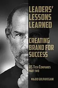 Leaders’ Lessons Learned: Creating Brand for Success, US Tech Companies, Part 2