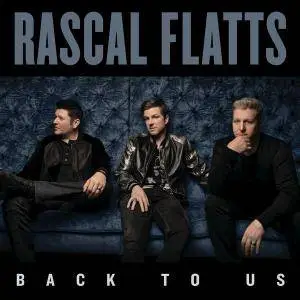 Rascal Flatts - Back To Us (Deluxe Edition) (2017)