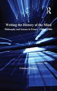 Writing the History of the Mind: Philosophy and Science in France, 1900 to 1960s