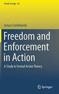 Freedom and Enforcement in Action: A Study in Formal Action Theory (Repost)