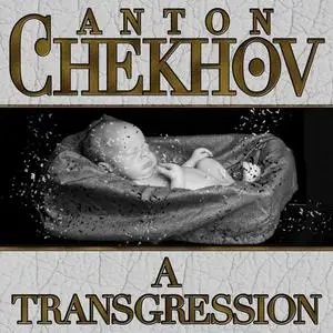 «A Transgression» by Anton Chekhov