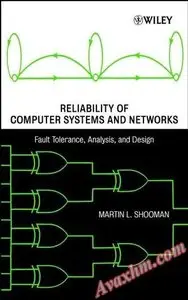 Reliability of Computer Systems and Networks: Fault Tolerance, Analysis, and Design [Repost]