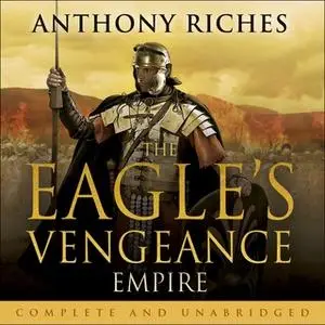 «The Eagle's Vengeance: Empire VI» by Anthony Riches
