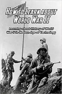How to Learn about World War II