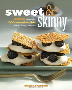 Sweet & Skinny: 100 Recipes for Enjoying Life's Sweeter Side Without Tipping the Scales (repost)