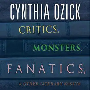 Critics, Monsters, Fanatics, and Other Literary Essays [Audiobook]