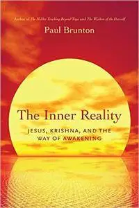 The Inner Reality: Jesus, Krishna, and the Way of Awakening