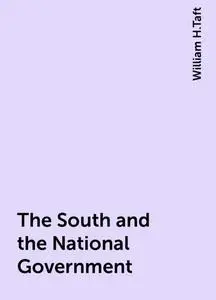«The South and the National Government» by William H.Taft