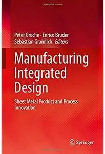 Manufacturing Integrated Design: Sheet Metal Product and Process Innovation [Repost]