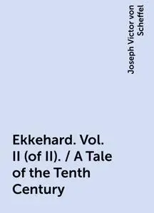 «Ekkehard. Vol. II (of II). / A Tale of the Tenth Century» by Joseph Victor von Scheffel
