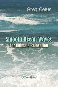 «Smooth Ocean Waves: For Ultimate Relaxation» by Greg Cetus