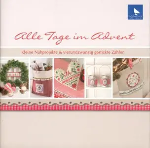 Alle Tage im Advent: Kleine Nähprojekte & vierundzwanzig gestickte Zahlen