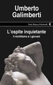 Umberto Galimberti - L'ospite inquietante. Il nichilismo e i giovani (Repost)