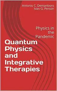Quantum Physics and Integrative Therapies: Physics in the Pandemic
