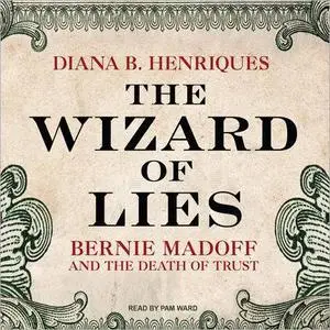 The Wizard of Lies: Bernie Madoff and the Death of Trust [Audiobook]