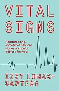 Vital Signs: Heartbreaking, sometimes hilarious stories of a junior doctor's first year