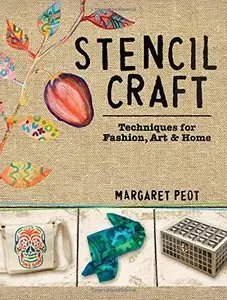 Stencil Craft: Techniques for Fashion, Art and Home