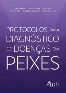 «Protocolos para Diagnóstico de Doenças em Peixes» by Ana Lúcia Silva Gomes, Andrea Belem-Costa, Eliane Carvalho, Jescin