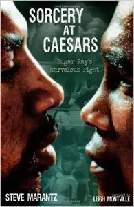 Sorcery at Caesars: Sugar Ray's Marvelous Fight by Steve Marantz (Repost)