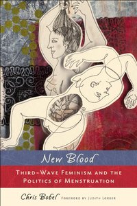 New Blood: Third-Wave Feminism and the Politics of Menstruation