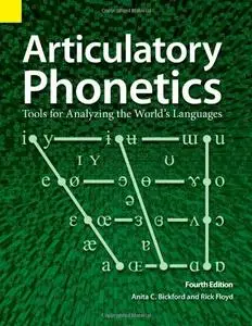 Articulatory Phonetics: Tools for Analyzing the World's Languages, 4th Edition (repost)