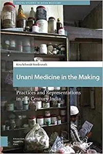 Unani Medicine in the Making: Practices and Representations in 21st-century India