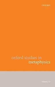 Oxford Studies in Metaphysics Volume 12 (Repost)