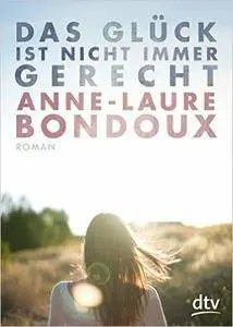 Bondoux, Anne-Laure - Das Glueck ist nicht immer gerecht