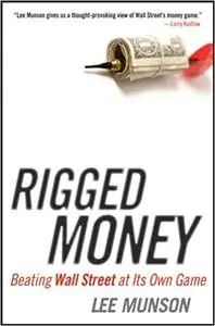 Rigged Money: Beating Wall Street at Its Own Game