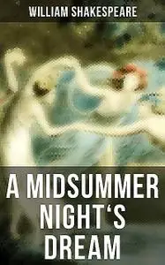 «A MIDSUMMER NIGHT'S DREAM» by William Shakespeare