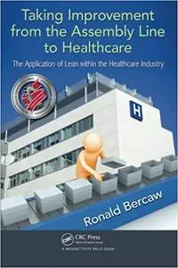 Taking Improvement from the Assembly Line to Healthcare: The Application of Lean within the Healthcare Industry