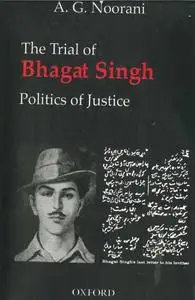 The Trial of Bhagat Singh: Politics of Justice