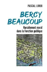 Pascal Lordi, "Bercy beaucoup: Harcèlement moral dans la Fonction publique"