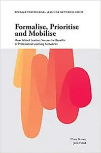 Formalise, Prioritise and Mobilise: How School Leaders Secure the Benefits of Professional Learning Networks