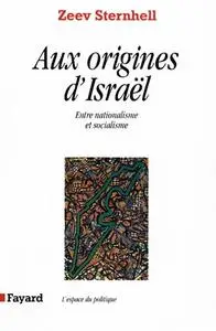 Zeev Sternhell, "Aux origines d'Israël: Entre nationalisme et socialisme"