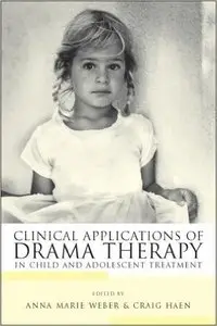 Clinical Applications of Drama Therapy in Child and Adolescent Treatment 1st Edition