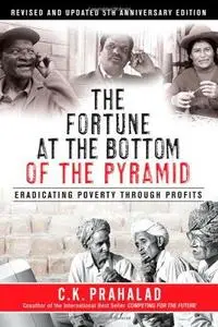 The Fortune at the Bottom of the Pyramid: Eradicating Poverty Through Profits