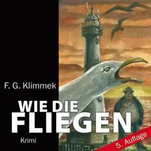 F.G. Klimmek - Wie die Fliegen