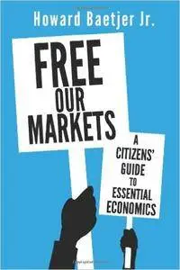 Free Our Markets: A Citizens' Guide to Essential Economics